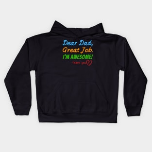 Dear dad, Great job. I'm Awesome! Thank you Kids Hoodie